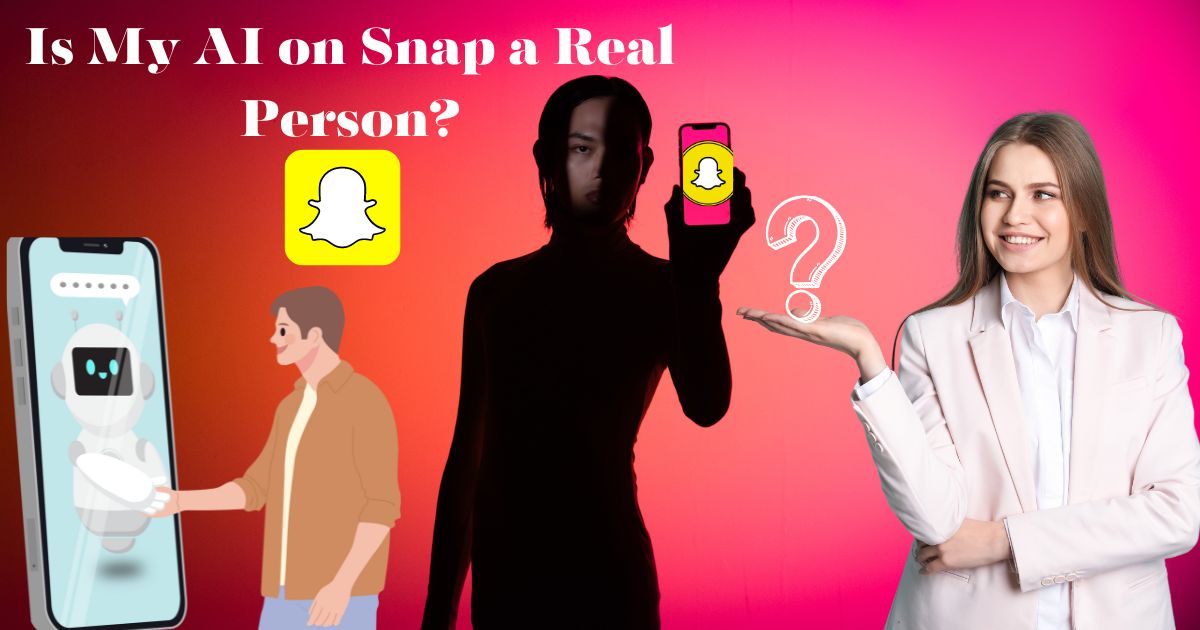 Is My AI on Snap a Real Person?