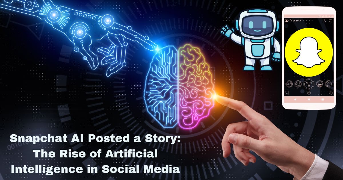 Snapchat AI Posted a Story: The Rise of Artificial Intelligence in Social Media