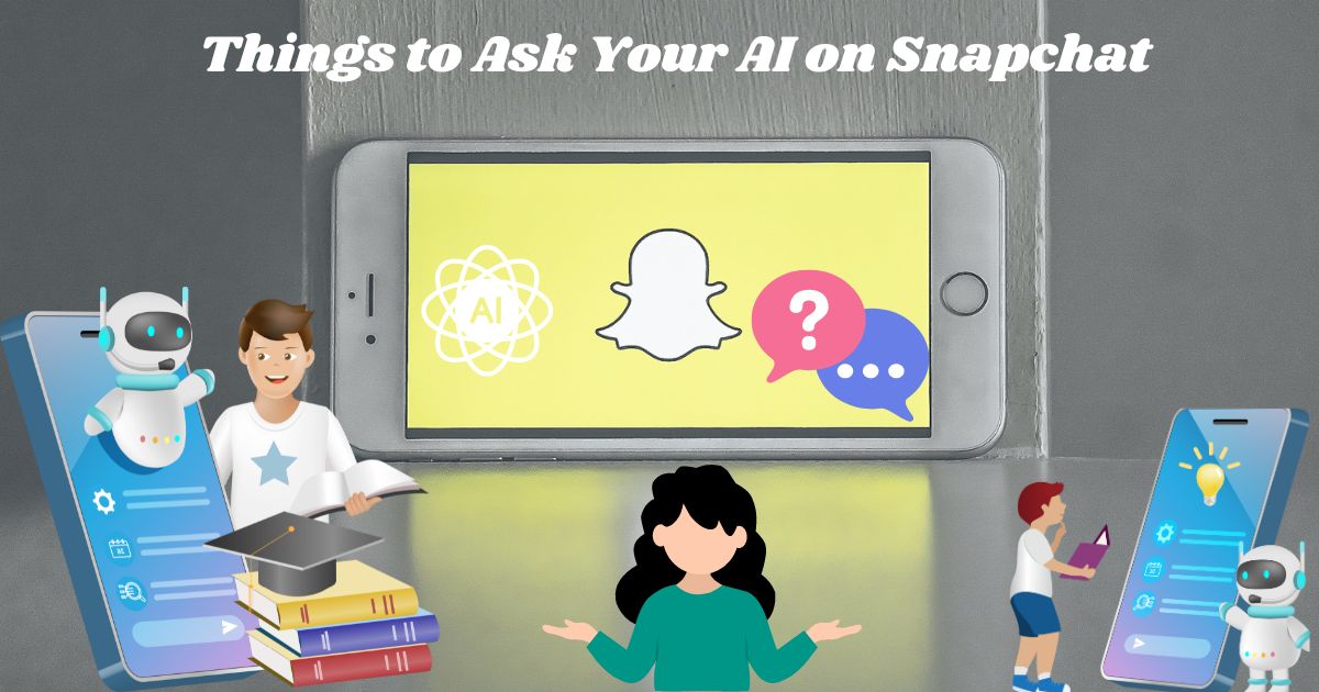 Things to Ask Your AI on Snapchat