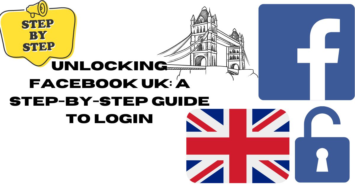 Unlocking Facebook UK: A Step-by-Step Guide to Login
