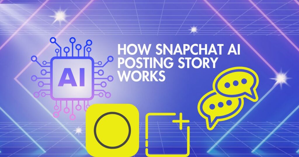 The Rise of Snapchat AI Posting Story