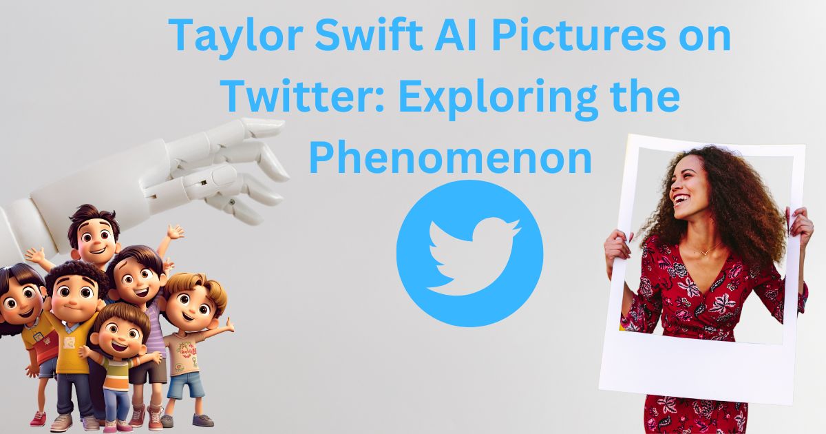 Taylor Swift AI Pictures on Twitter: Exploring the Phenomenon