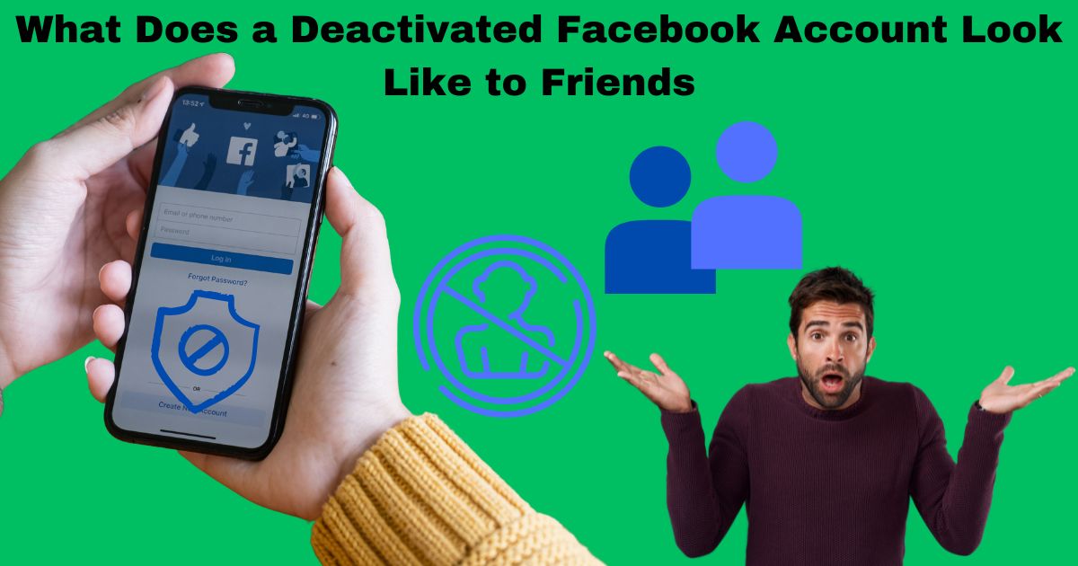 What Does a Deactivated Facebook Account Look Like to Friends