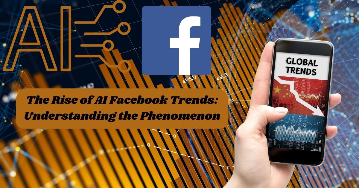 The Rise of AI Facebook Trends: Understanding the Phenomenon