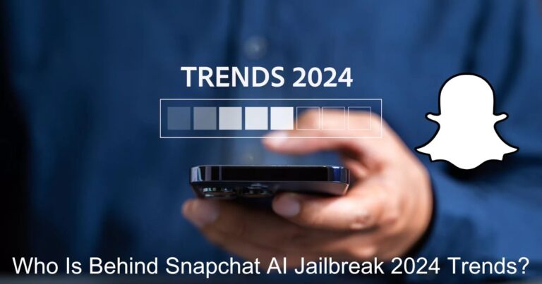 Who Is Behind Snapchat AI Jailbreak 2024 Trends?