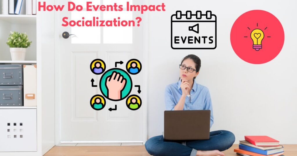 How Do Events Impact Socialization?