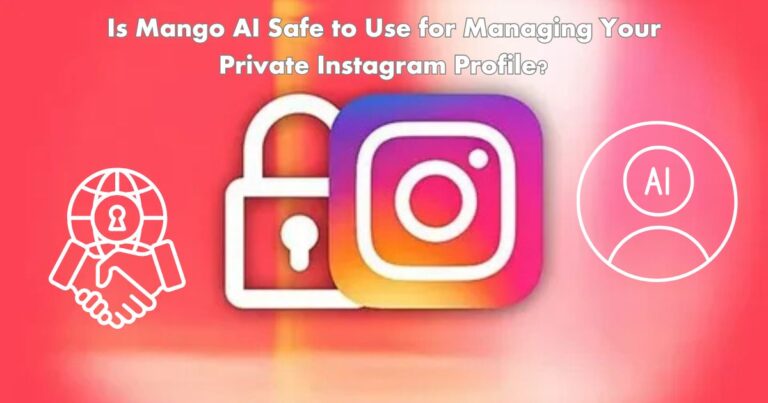 Is Mango AI Safe to Use for Managing Your Private Instagram Profile?