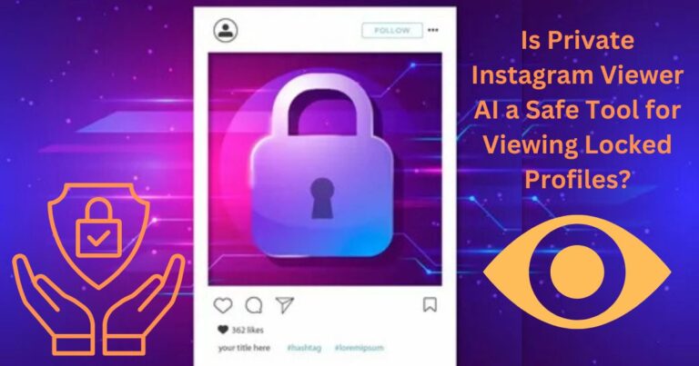 Is Private Instagram Viewer AI a Safe Tool for Viewing Locked Profiles?