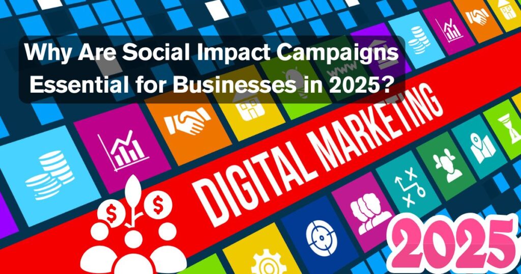 Why Are Social Impact Campaigns Essential for Businesses in 2025?