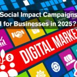 Why Are Social Impact Campaigns Essential for Businesses in 2025?