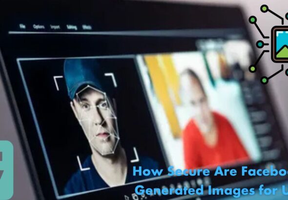 How Secure Are Facebook AI-Generated Images for Users?